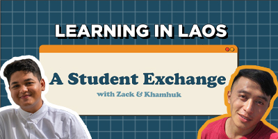 Learning in Laos: A Student Exchange with Zack and Khamhuk